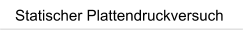 Statischer Plattendruckversuch
