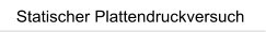 Statischer Plattendruckversuch